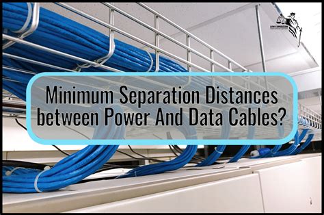 data and power cable separation.